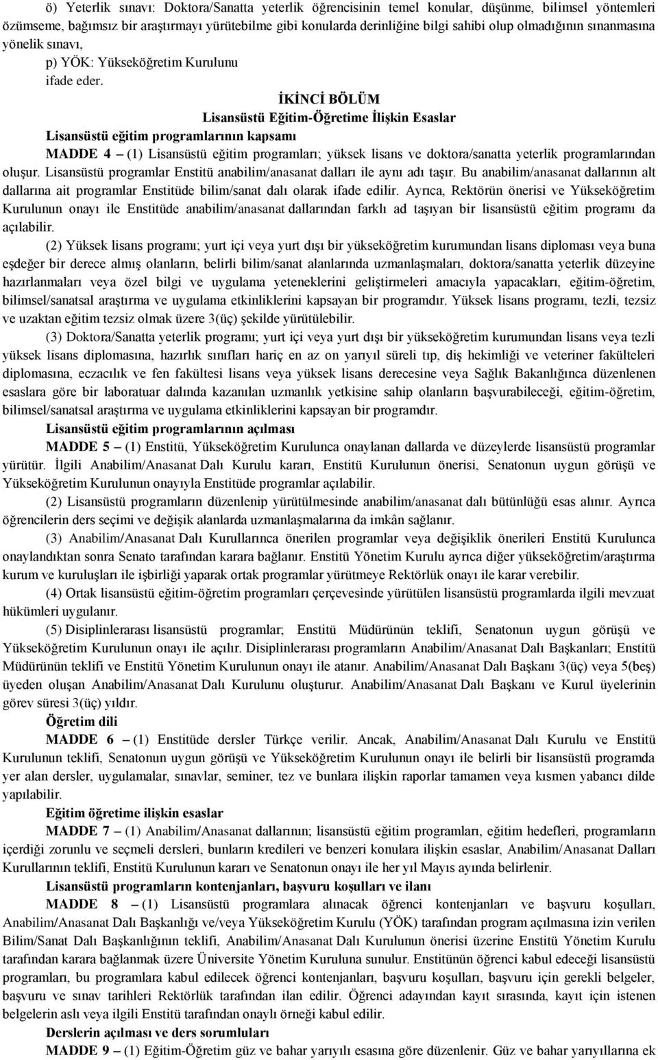 ĠKĠNCĠ BÖLÜM Lisansüstü Eğitim-Öğretime ĠliĢkin Esaslar Lisansüstü eğitim programlarının kapsamı MADDE 4 (1) Lisansüstü eğitim programları; yüksek lisans ve doktora/sanatta yeterlik programlarından