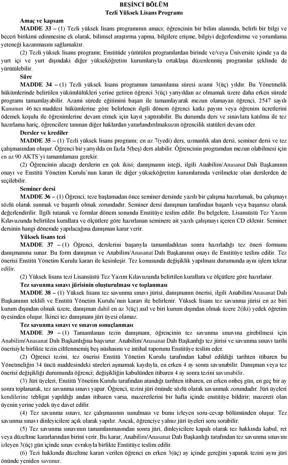 (2) Tezli yüksek lisans programı; Enstitüde yürütülen programlardan birinde ve/veya Üniversite içinde ya da yurt içi ve yurt dışındaki diğer yükseköğretim kurumlarıyla ortaklaşa düzenlenmiş