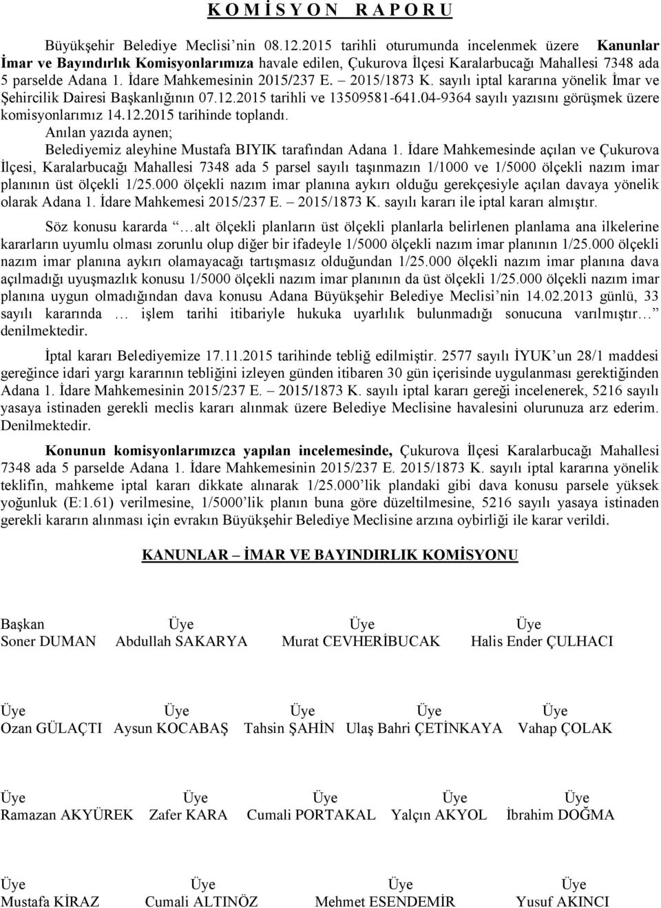 İdare Mahkemesinin 2015/237 E. 2015/1873 K. sayılı iptal kararına yönelik İmar ve Şehircilik Dairesi Başkanlığının 07.12.2015 tarihli ve 13509581-641.