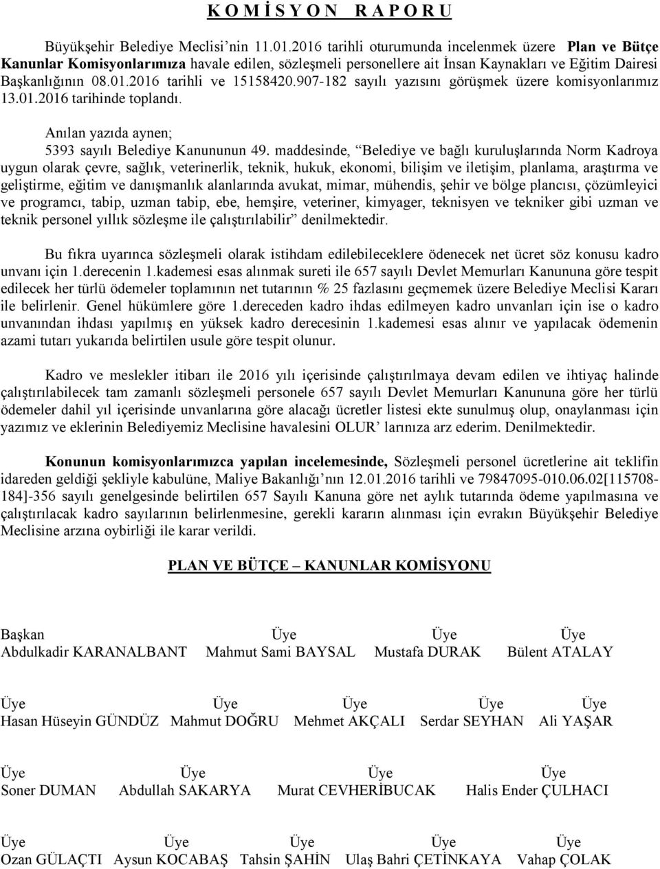 907-182 sayılı yazısını görüşmek üzere komisyonlarımız 13.01.2016 tarihinde toplandı. 5393 sayılı Belediye Kanununun 49.