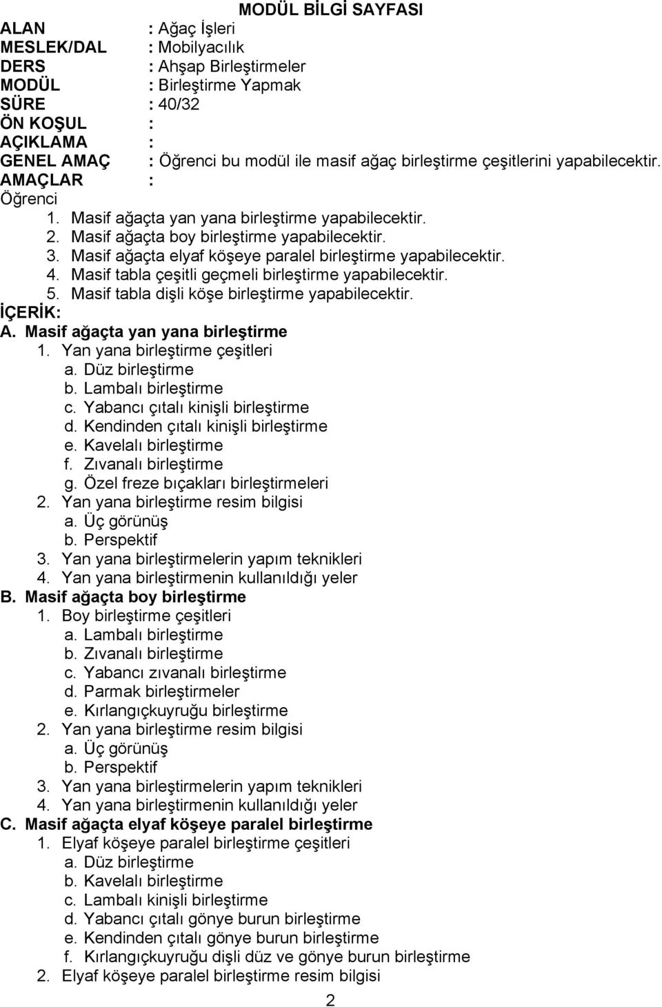 Masif ağaçta elyaf köşeye paralel birleştirme yapabilecektir. 4. Masif tabla çeşitli geçmeli birleştirme yapabilecektir. 5. Masif tabla dişli köşe birleştirme yapabilecektir. İÇERİK: A.