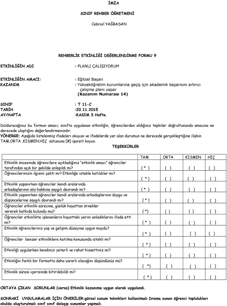 arkadaşlarının söz hakkına saygılı davrandı mı? arkadaşlarının duygu ve düşüncelerine saygılı davrandı mı? vererek katkıda bulundu mu? mi?