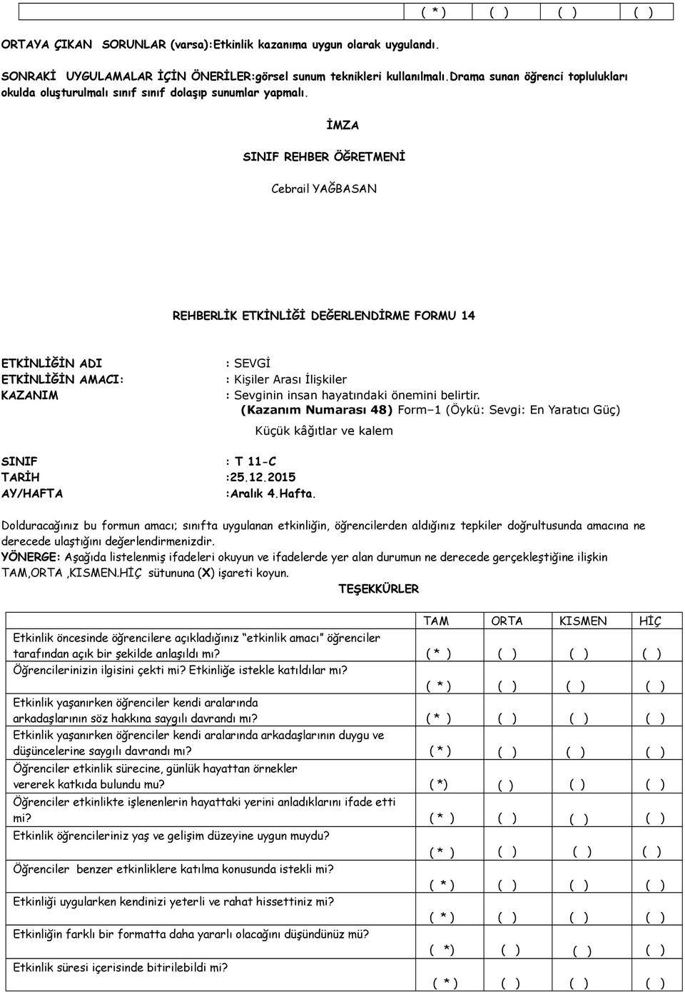 REHBERLİK ETKİNLİĞİ DEĞERLENDİRME FORMU 14 : SEVGİ : Kişiler Arası İlişkiler : Sevginin insan hayatındaki önemini belirtir.