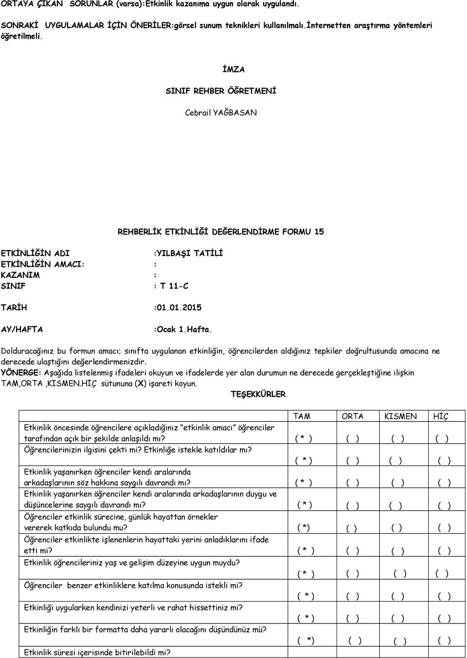 TAM ORTA KISMEN HİÇ tarafından açık bir şekilde anlaşıldı mı? arkadaşlarının söz hakkına saygılı davrandı mı?