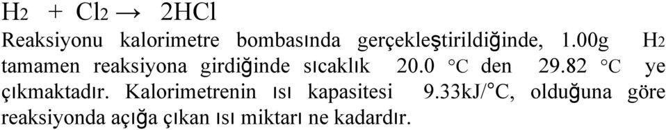 00g H2 tamamen reaksiyona girdiğinde sıcaklık 20.0 C den 29.