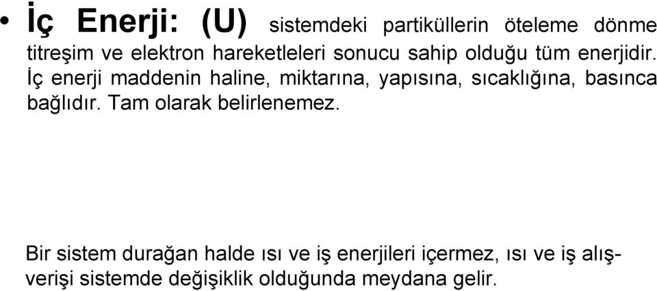 İç enerji maddenin haline, miktarına, yapısına, sıcaklığına, basınca bağlıdır.