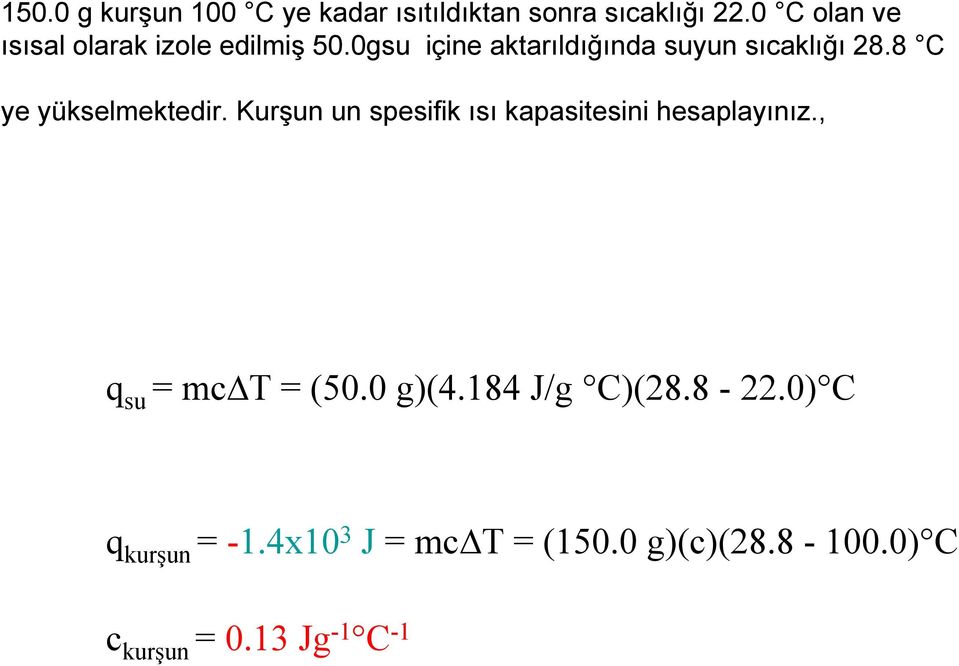 8 C ye yükselmektedir. Kurşun un spesifik ısı kapasitesini hesaplayınız.