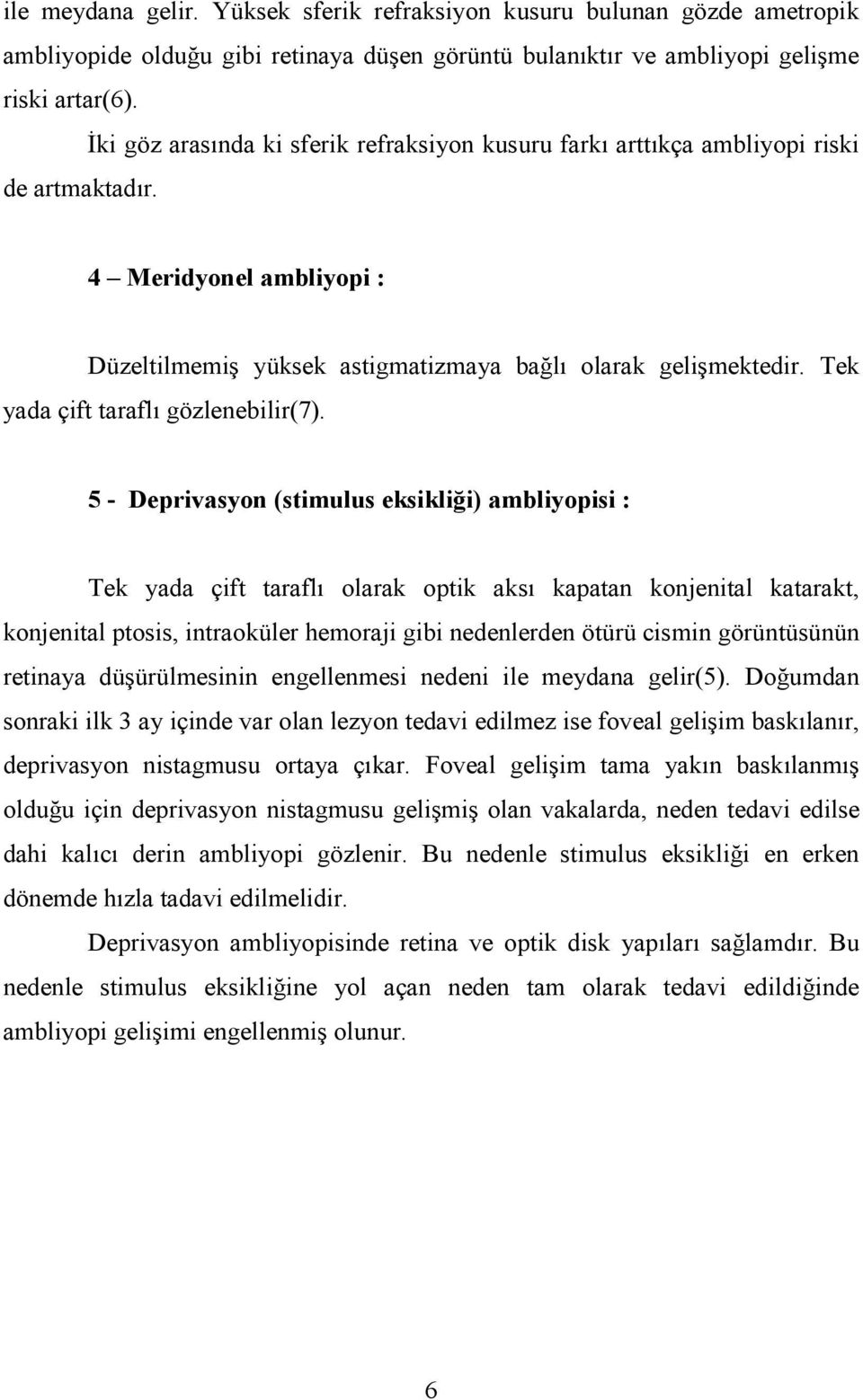 Tek yada çift taraflı gözlenebilir(7).