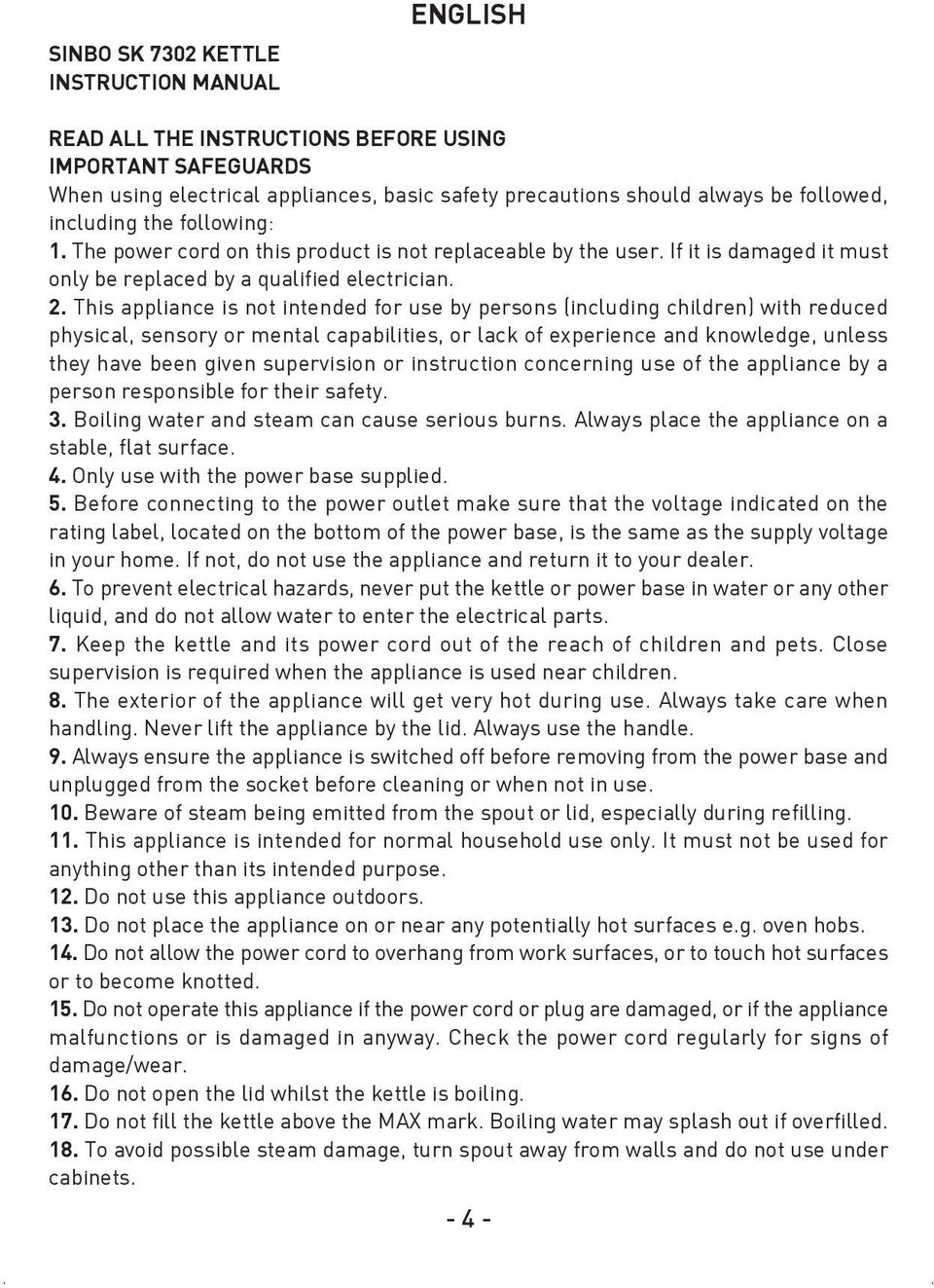 This appliance is not intended for use by persons (including children) with reduced physical, sensory or mental capabilities, or lack of experience and knowledge, unless they have been given