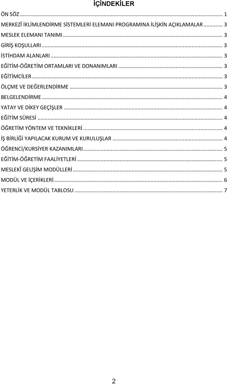 .. 3 BELGELENDİRME... 4 YATAY VE DİKEY GEÇİŞLER... 4 EĞİTİM SÜRESİ... 4 ÖĞRETİM YÖNTEM VE TEKNİKLERİ.