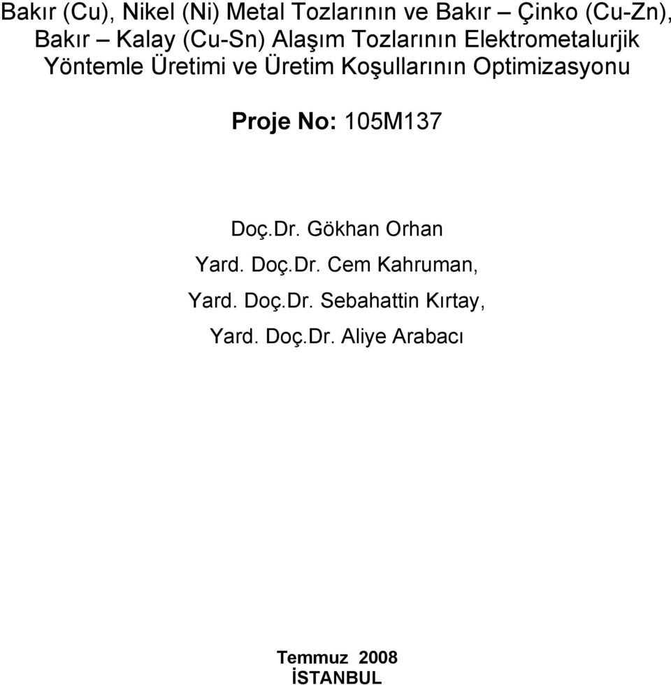 Koşullarının Optimizasyonu Proje No: 105M137 Doç.Dr. Gökhan Orhan Yard. Doç.Dr. Cem Kahruman, Yard.