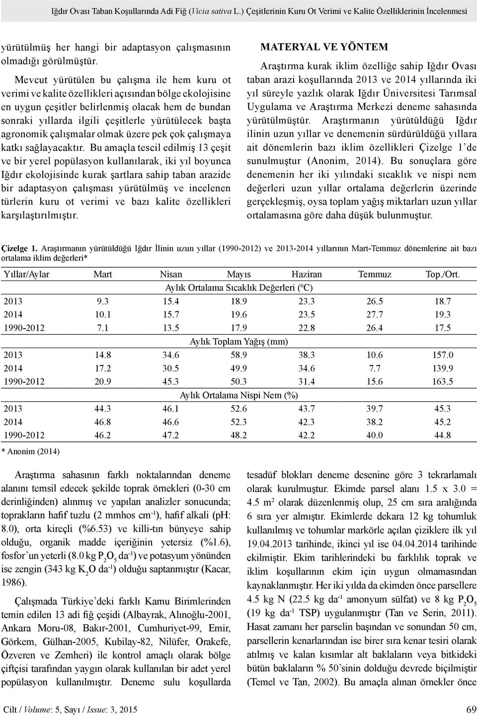 başta agronomik çalışmalar olmak üzere pek çok çalışmaya katkı sağlayacaktır.