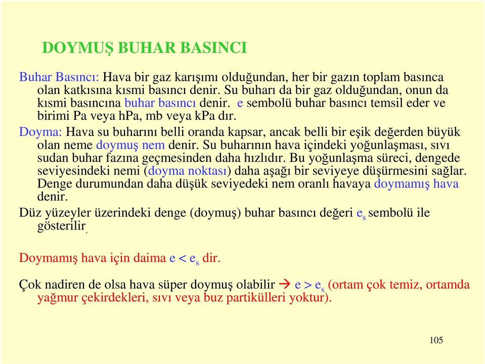 Doyma: Hava u buharını blli oranda kapar, ancak blli bir şik dğrdn büyük olan nm doymuş nm dnir. Su buharının hava içindki yoğunlaşmaı, ıvı udan buhar fazına gçmindn daha hızlıdır.