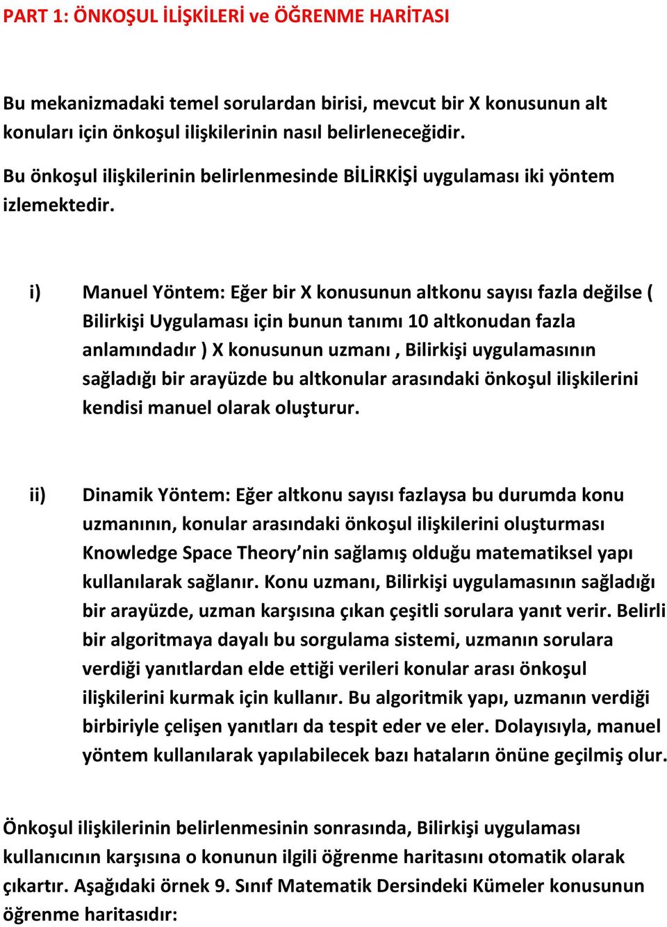 i) Manuel Yöntem: Eğer bir X konusunun altkonu sayısı fazla değilse ( Bilirkişi Uygulaması için bunun tanımı 10 altkonudan fazla anlamındadır ) X konusunun uzmanı, Bilirkişi uygulamasının sağladığı