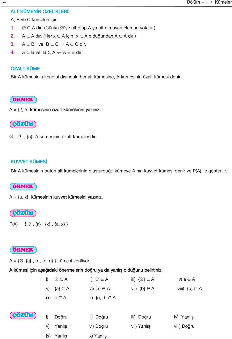 , {2}, {5} A kümesinin özalt kümeleridir. KUVVET KÜMESİ Bir A kümesinin bütün alt kümelerinin oluşturduğu kümeye A nın kuvvet kümesi denir ve P(A) ile gösterilir.