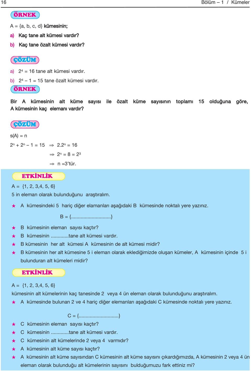 ETKİNLİK A = {1, 2, 3,4, 5, 6} 5 in eleman olarak bulunduğunu araştıralım. A kümesindeki 5 hariç diğer elamanları aşağıdaki B kümesinde noktalı yere yazınız. B = {...} B kümesinin eleman sayısı kaçtır?