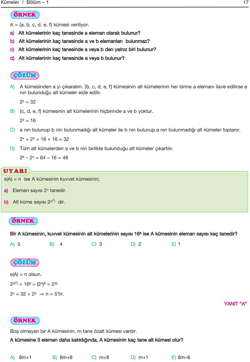 {b, c, d, e, f} kümesinin alt kümelerinin her birine a ele manı ilave edilirse a nın bulunduğu alt kümeler elde edilir. 2 5 = 32 B) {c, d, e, f} kümesinin alt kümelerinin hiçbirinde a ve b yoktur.