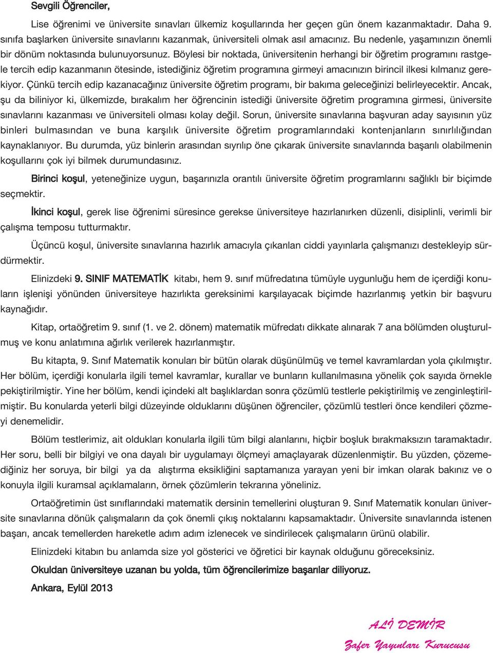 Böylesi bir noktada, üniversitenin herhangi bir ö retim program n rastgele tercih edip kazanman n ötesinde, istedi iniz ö retim program na girmeyi amac n z n birincil ilkesi k lman z gerekiyor.