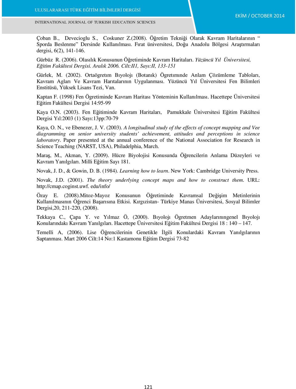 Aralık 2006. Cilt:II1, Sayı:II, 133-151 Gürlek, M. (2002). Ortaögretım Bıyolojı (Botanık) Ögretımınde Anlam Çözümleme Tabloları, Kavram Agları Ve Kavram Harıtalarının Uygulanması.