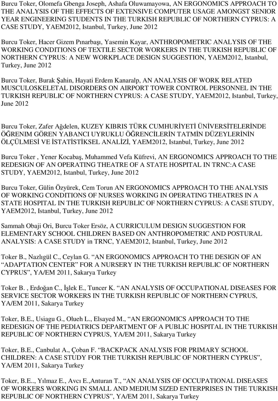 WORKERS IN THE TURKISH REPUBLIC OF NORTHERN CYPRUS: A NEW WORKPLACE DESIGN SUGGESTION, YAEM2012, Istanbul, Turkey, June 2012 Burcu Toker, Burak Şahin, Hayati Erdem Kanaralp, AN ANALYSIS OF WORK