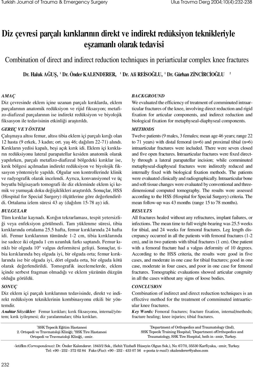 Gürhan Z NC RC O LU 2 AMAÇ Diz çevresinde eklem içine uzanan parçal k r klarda, eklem parçalar n n anatomik redüksiyon ve rijid fiksasyon; metafizo-diafizeal parçalar n n ise indirekt redüksiyon ve