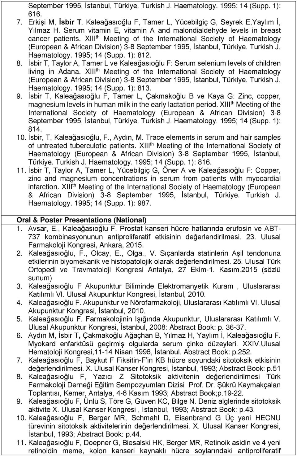 XIII th Meeting of the International Society of Haematology (European & African Division) 3-8 September 1995, İstanbul, Türkiye. Turkish J. Haematology. 1995; 14 (Supp. 1): 81