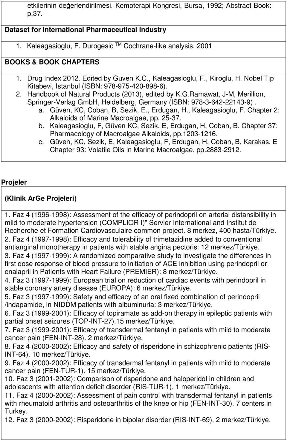 G.Ramawat, J-M, Merillion, Springer-Verlag GmbH, Heidelberg, Germany (ISBN: 978-3-642-22143-9). a. Güven, KC, Coban, B, Sezik, E., Erdugan, H., Kaleagasioglu, F.