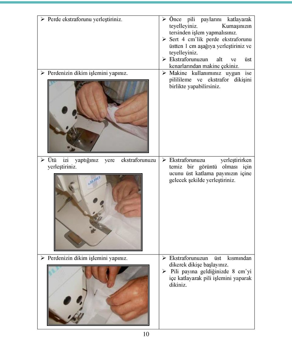 Makine kullanımınız uygun ise pililileme ve ekstrafor dikişini birlikte yapabilirsiniz. Ütü izi yaptığınız yere ekstraforunuzu yerleştiriniz.