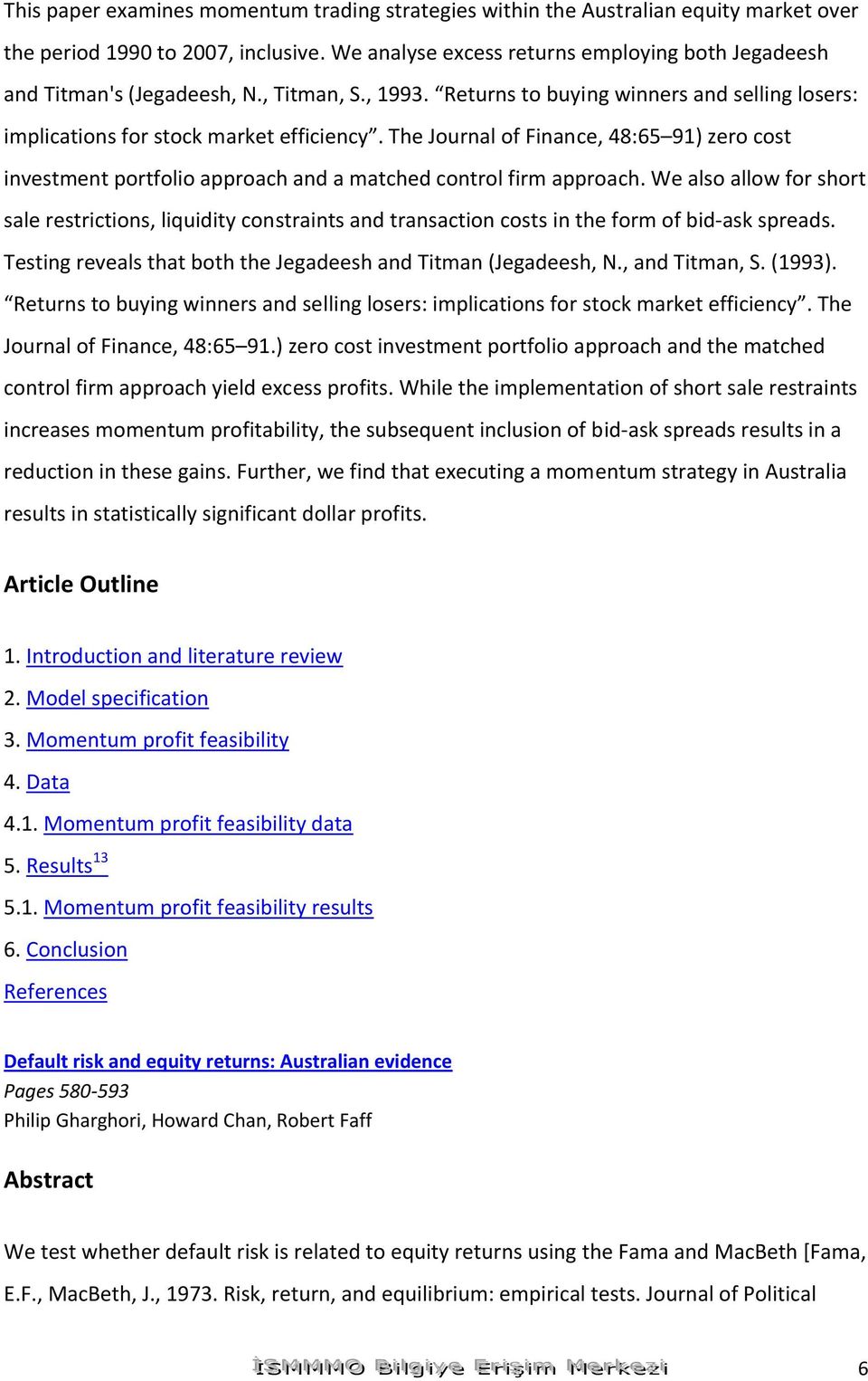 The Journal of Finance, 48:65 91) zero cost investment portfolio approach and a matched control firm approach.