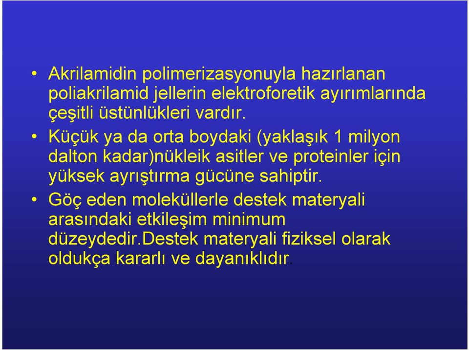 Küçük ya da orta boydaki (yaklaşık 1 milyon dalton kadar)nükleik asitler ve proteinler için yüksek