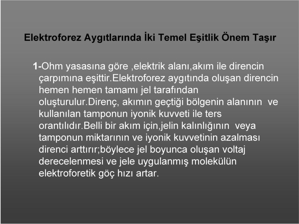 direnç, akımın geçtiği bölgenin alanının ve kullanılan tamponun iyonik kuvveti ile ters orantılıdır.