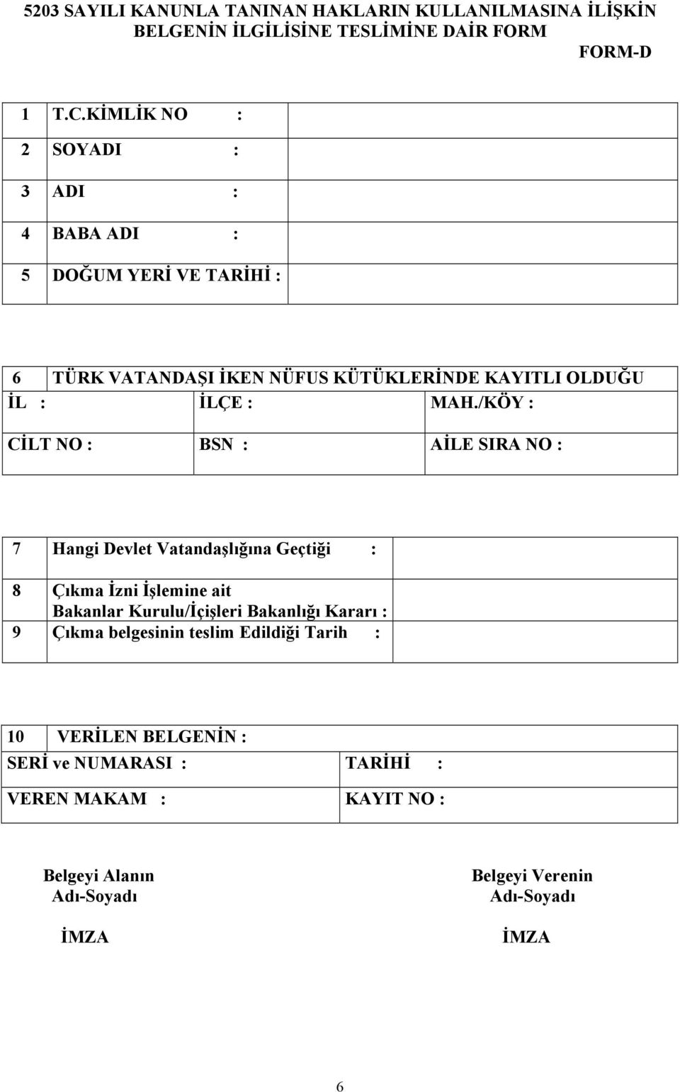 /KÖY : CİLT NO : BSN : AİLE SIRA NO : 7 Hangi Devlet Vatandaşlığına Geçtiği : 8 Çıkma İzni İşlemine ait Bakanlar Kurulu/İçişleri Bakanlığı Kararı