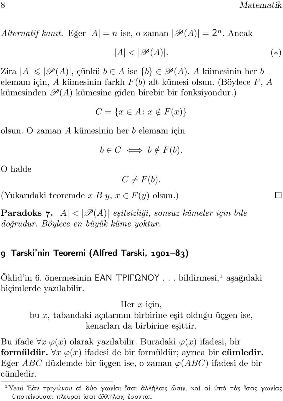 (Yukarıdaki teoremde x B y, x F(y) olsun.) Paradoks 7. A < P(A) eşitsizliği, sonsuz kümeler için bile doğrudur. Böylece en büyük küme yoktur. 9 Tarski nin Teoremi (Alfred Tarski, 1901 83) Öklid in 6.