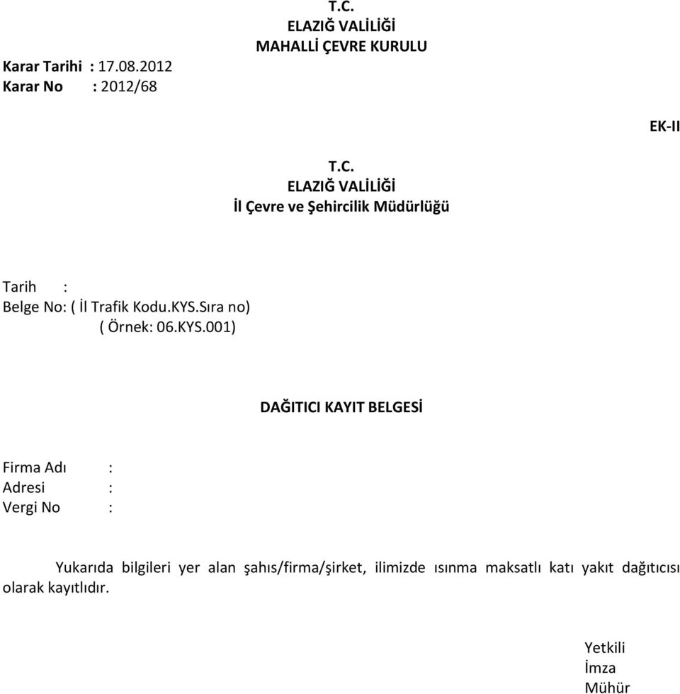 Adresi : Vergi No : Yukarıda bilgileri yer alan şahıs/firma/şirket,