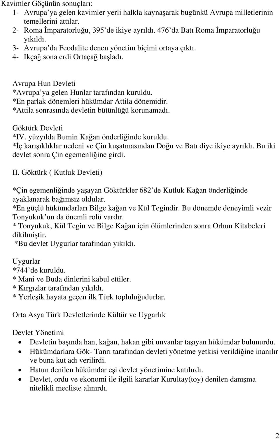 *En parlak dönemleri hükümdar Attila dönemidir. *Attila sonrasında devletin bütünlüğü korunamadı. Göktürk Devleti *IV. yüzyılda Bumin Kağan önderliğinde kuruldu.