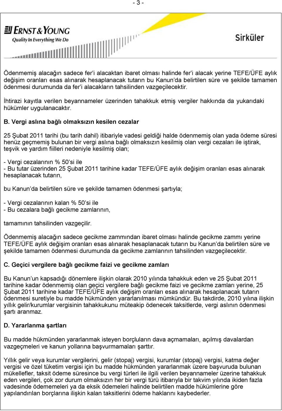 Vergi aslına bağlı olmaksızın kesilen cezalar 25 Şubat 2011 tarihi (bu tarih dahil) itibariyle vadesi geldiği halde ödenmemiş olan yada ödeme süresi henüz geçmemiş bulunan bir vergi aslına bağlı