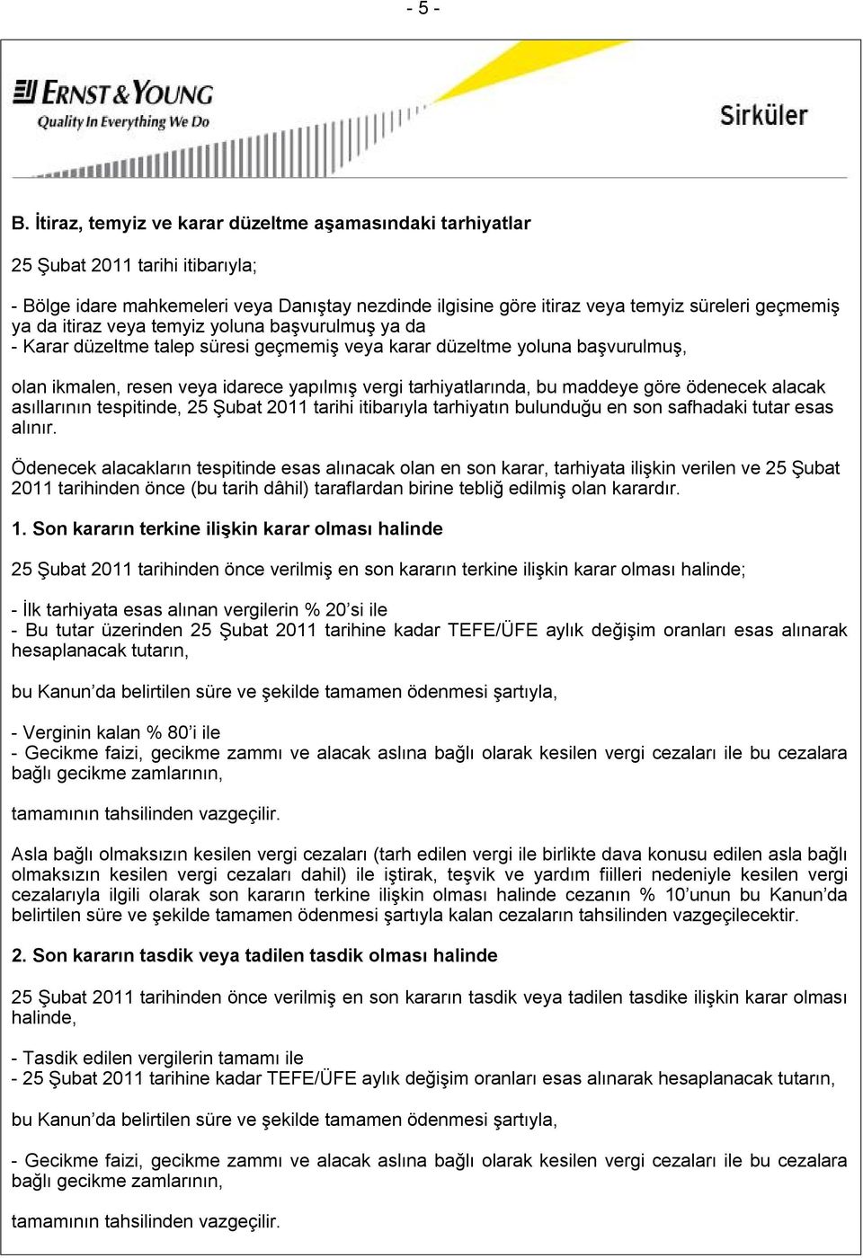 itiraz veya temyiz yoluna başvurulmuş ya da - Karar düzeltme talep süresi geçmemiş veya karar düzeltme yoluna başvurulmuş, olan ikmalen, resen veya idarece yapılmış vergi tarhiyatlarında, bu maddeye