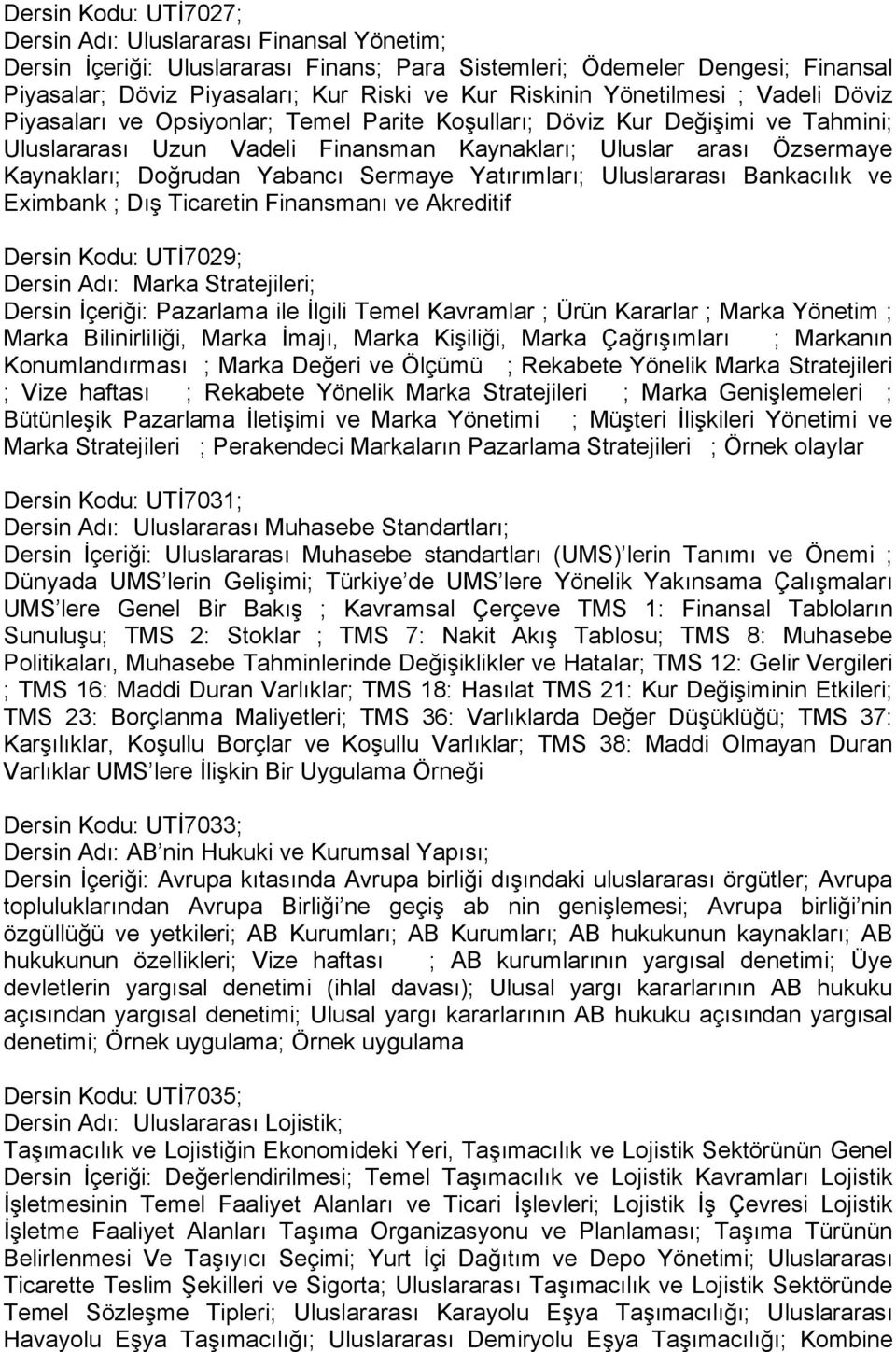 Doğrudan Yabancı Sermaye Yatırımları; Uluslararası Bankacılık ve Eximbank ; Dış Ticaretin Finansmanı ve Akreditif Dersin Kodu: UTİ7029; Dersin Adı: Marka Stratejileri; Dersin İçeriği: Pazarlama ile