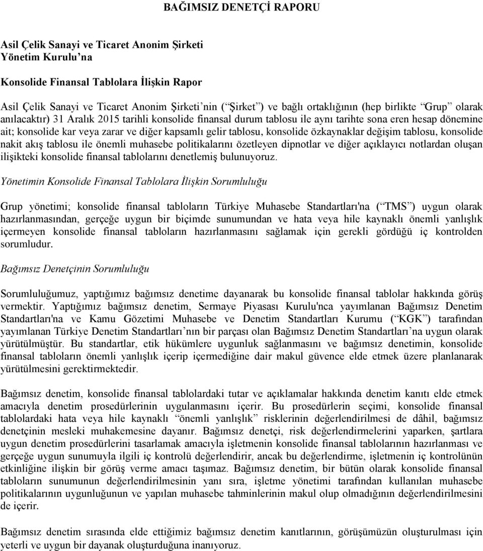 gelir tablosu, konsolide özkaynaklar değişim tablosu, konsolide nakit akış tablosu ile önemli muhasebe politikalarını özetleyen dipnotlar ve diğer açıklayıcı notlardan oluşan ilişikteki konsolide