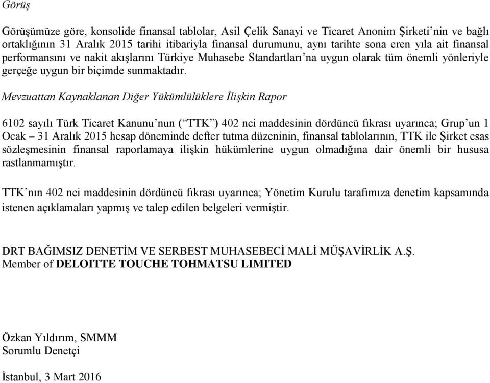 Mevzuattan Kaynaklanan Diğer Yükümlülüklere İlişkin Rapor 6102 sayılı Türk Ticaret Kanunu nun ( TTK ) 402 nci maddesinin dördüncü fıkrası uyarınca; Grup un 1 Ocak 31 Aralık 2015 hesap döneminde