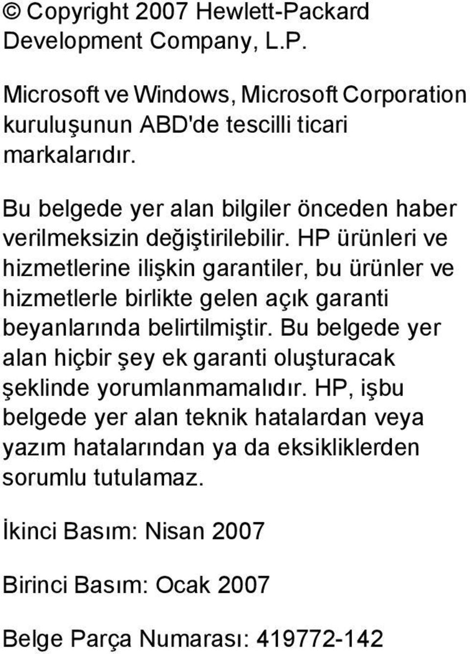 HP ürünleri ve hizmetlerine ilişkin garantiler, bu ürünler ve hizmetlerle birlikte gelen açık garanti beyanlarında belirtilmiştir.