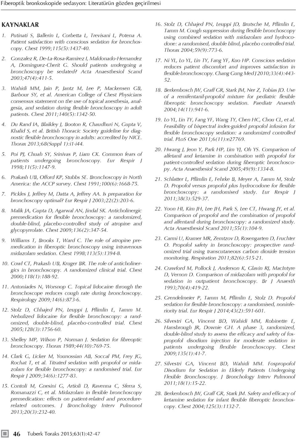 Acta Anaesthesiol Scand 2003;47(4):411-5. 3. Wahidi MM, Jain P, Jantz M, Lee P, Mackensen GB, Barbour SY, et al.