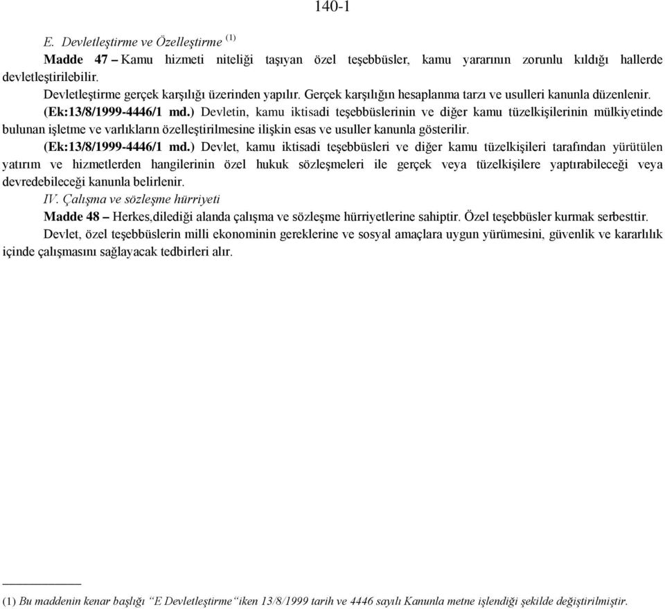 ) Devletin, kamu iktisadi teşebbüslerinin ve diğer kamu tüzelkişilerinin mülkiyetinde bulunan işletme ve varlıkların özelleştirilmesine ilişkin esas ve usuller kanunla gösterilir.