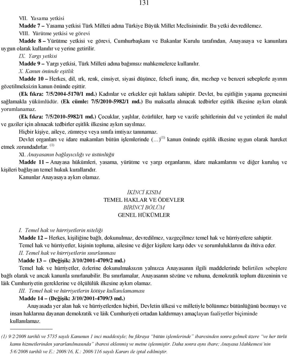 Yargı yetkisi Madde 9 Yargı yetkisi, Türk Milleti adına bağımsız mahkemelerce kullanılır. X.