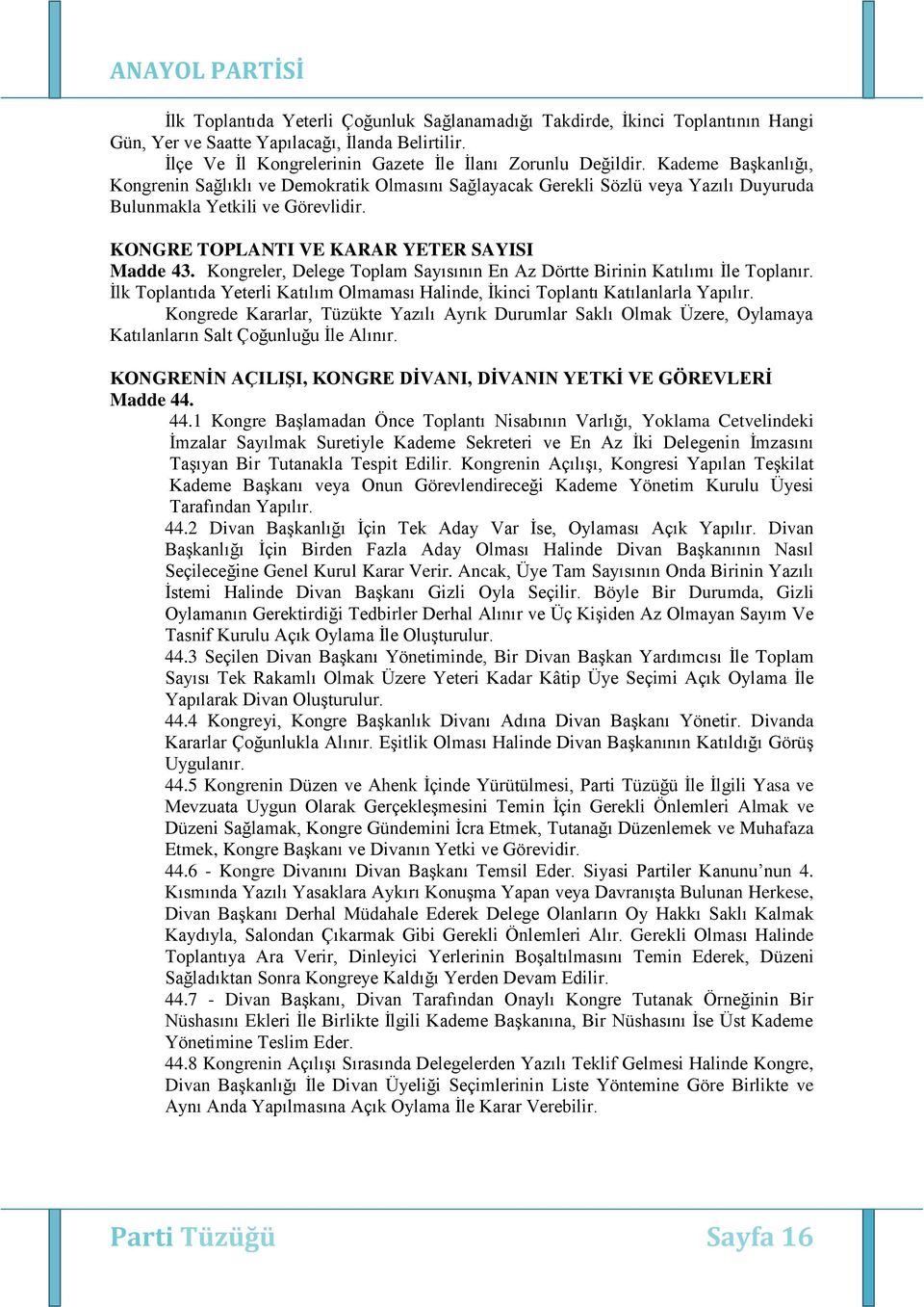 Kongreler, Delege Toplam Sayısının En Az Dörtte Birinin Katılımı İle Toplanır. İlk Toplantıda Yeterli Katılım Olmaması Halinde, İkinci Toplantı Katılanlarla Yapılır.