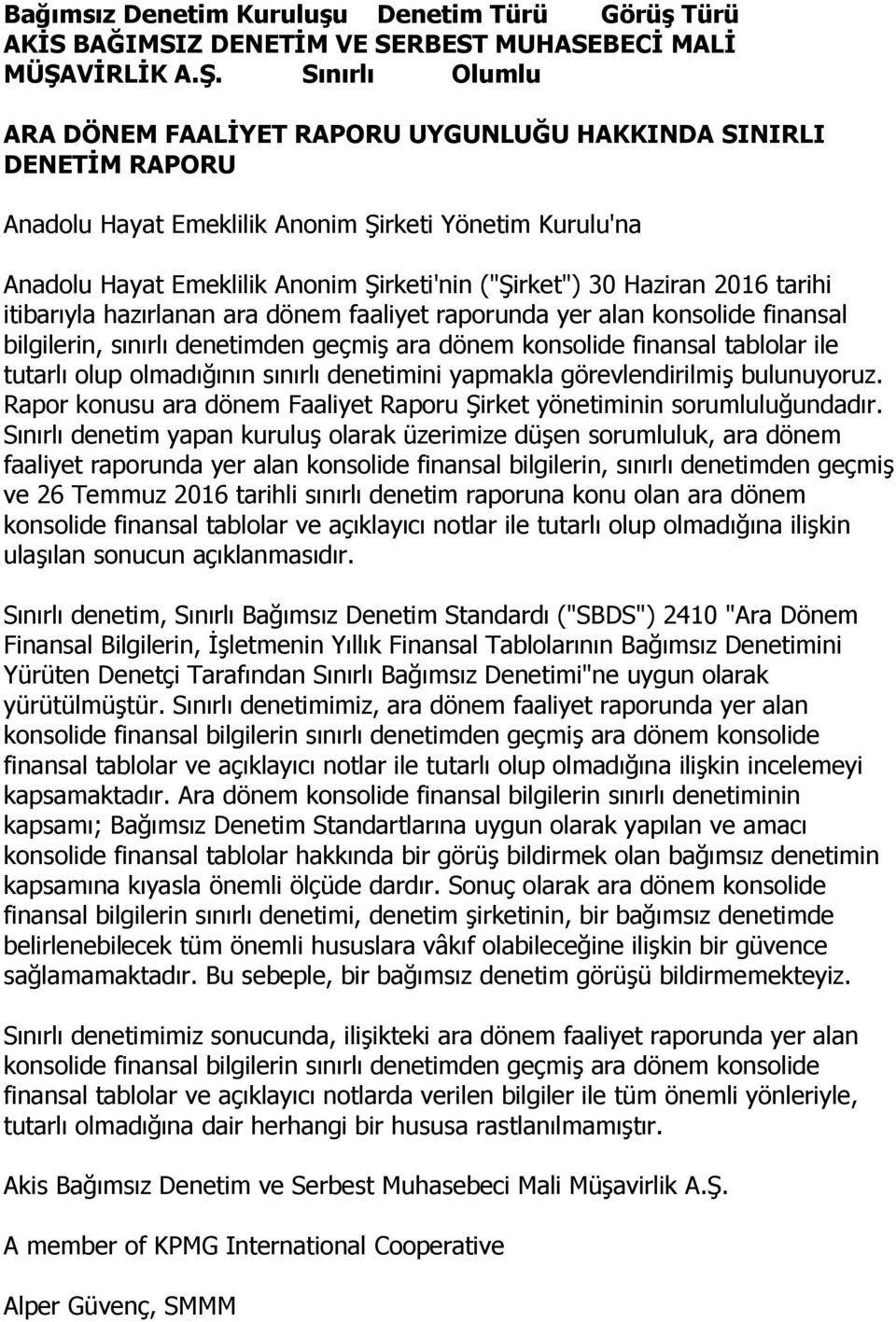 Sınırlı Olumlu ARA DÖNEM FAALİYET RAPORU UYGUNLUĞU HAKKINDA SINIRLI DENETİM RAPORU Anadolu Hayat Emeklilik Anonim Şirketi Yönetim Kurulu'na Anadolu Hayat Emeklilik Anonim Şirketi'nin ("Şirket") 30