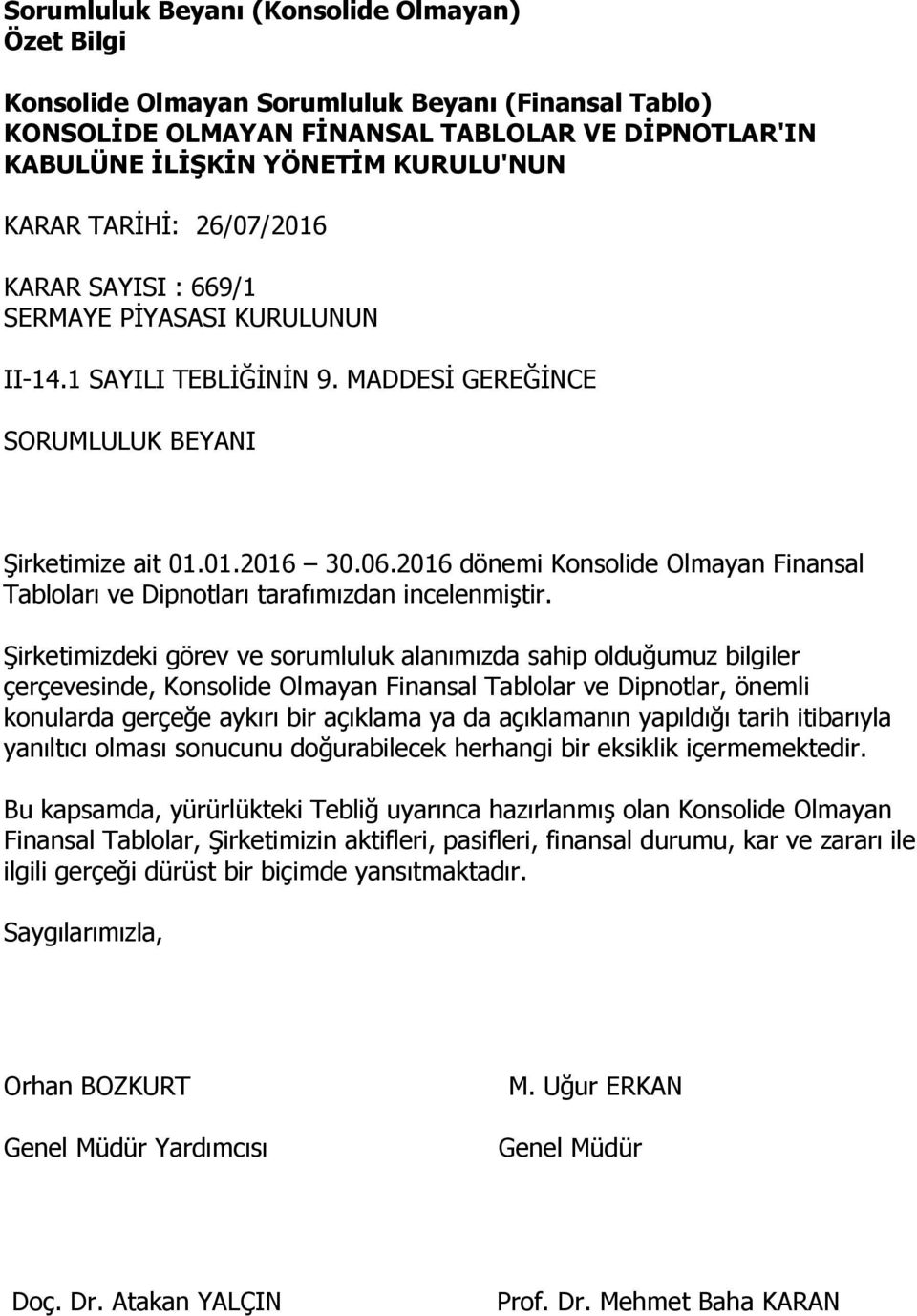 2016 dönemi Konsolide Olmayan Finansal Tabloları ve Dipnotları tarafımızdan incelenmiştir.