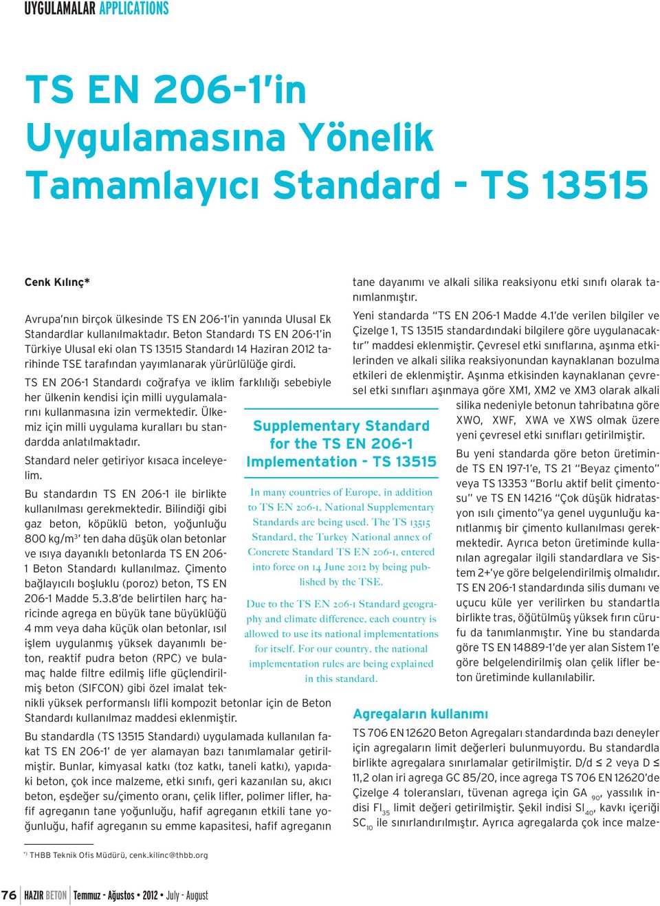 TS EN 206-1 Standardı coğrafya ve iklim farklılığı sebebiyle her ülkenin kendisi için milli uygulamalarını kullanmasına izin vermektedir.