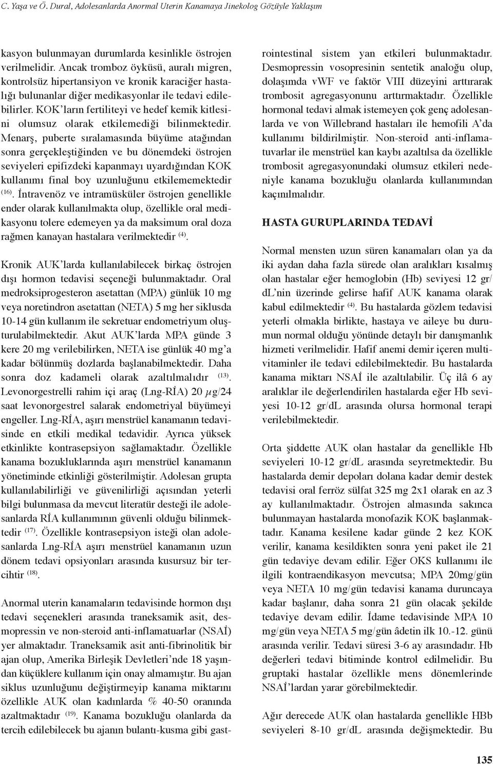 KOK ların fertiliteyi ve hedef kemik kitlesini olumsuz olarak etkilemediği bilinmektedir.