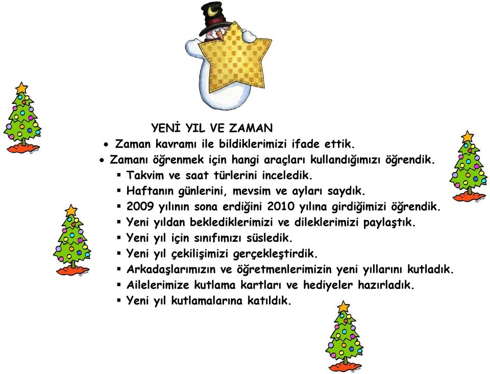 2009 yılının sona erdiğini 2010 yılına girdiğimizi öğrendik. Yeni yıldan beklediklerimizi ve dileklerimizi paylaştık.